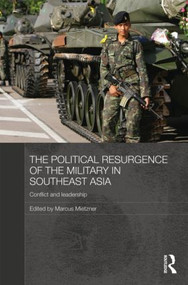 The Political Resurgence of the Military in Southeast Asia (Conflict and Leadership) by Marcus Mietzner, 9780415460354
