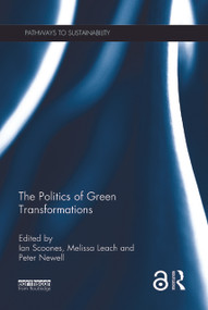 The Politics of Green Transformations by Ian Scoones, Melissa Leach, Peter Newell, 9781138792890