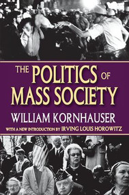 The Politics of Mass Society by William Kornhauser, 9781138537569