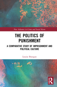 The Politics of Punishment (A Comparative Study of Imprisonment and Political Culture) by Louise Brangan, 9780367900724