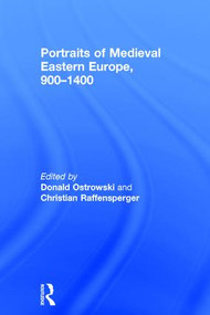 Portraits of Medieval Eastern Europe, 900-1400 by Donald Ostrowski, Christian Raffensperger, 9781138637047