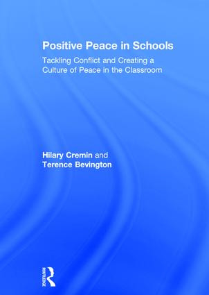 Positive Peace in Schools (Tackling Conflict and Creating a Culture of Peace in the Classroom) by Hilary Cremin, Terence Bevington, 9781138234987