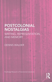 Postcolonial Nostalgias (Writing, Representation and Memory) by Dennis Walder, 9780415445337