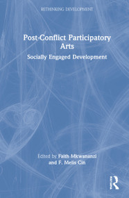Post-Conflict Participatory Arts (Socially Engaged Development) by Faith Mkwananzi, F. Melis Cin, 9780367638658