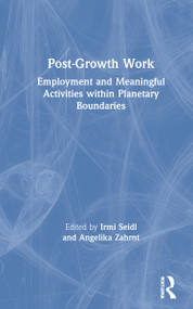 Post-Growth Work (Employment and Meaningful Activities within Planetary Boundaries) by Irmi Seidl, Angelika Zahrnt, 9781032034584