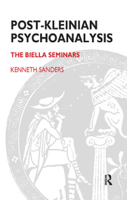 Post-Kleinian Psychoanalysis (The Biella Seminars) by Kenneth Sanders, 9780367326098