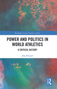 Power and Politics in World Athletics (A Critical History) by Jörg Krieger, 9780367434472