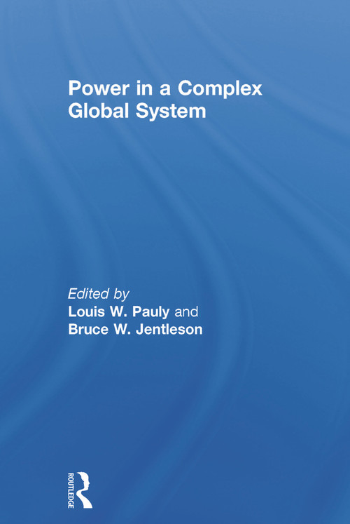 Power in a Complex Global System by Louis W. Pauly, Bruce W. Jentleson, 9780415738798