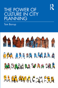 The Power of Culture in City Planning by Tom Borrup, 9780367347383