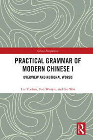 Practical Grammar of Modern Chinese I (Overview and Notional Words) by Liu Yuehua, Pan Wenyu, Gu Wei, 9780367562069