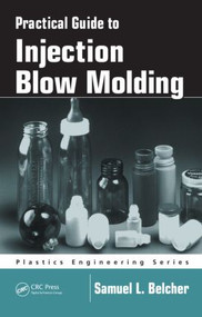 Practical Guide To Injection Blow Molding by Samuel L. Belcher, 9780824757915