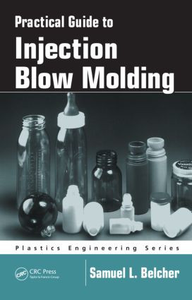Practical Guide To Injection Blow Molding by Samuel L. Belcher, 9780824757915