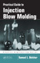 Practical Guide To Injection Blow Molding by Samuel L. Belcher, 9780824757915