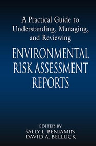 A Practical Guide to Understanding, Managing, and Reviewing Environmental Risk Assessment Reports by Sally L. Benjamin, David A. Belluck, 9781566704489