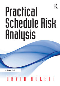 Practical Schedule Risk Analysis by David Hulett, 9780566087905