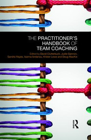 The Practitioner's Handbook of Team Coaching by David Clutterbuck, Judie Gannon, Sandra Hayes, Ioanna Iordanou, Krister Lowe, Doug MacKie, 9781138576926