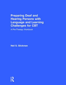 Preparing Deaf and Hearing Persons with Language and Learning Challenges for CBT (A Pre-Therapy Workbook) by Neil S. Glickman, 9781138916913