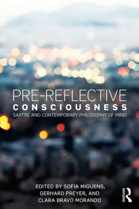 Pre-reflective Consciousness (Sartre and Contemporary Philosophy of Mind) by Sofia Miguens, Gerhard Preyer, Clara Morando, 9781138925816
