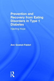 Prevention and Recovery from Eating Disorders in Type 1 Diabetes (Injecting Hope) by Ann Goebel-Fabbri, 9781138890619