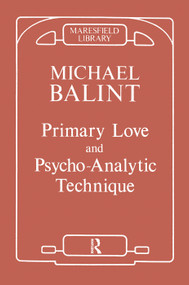 Primary Love and Psychoanalytic Technique by Michael Balint, 9780367099497