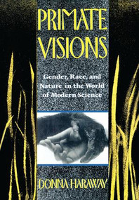 Primate Visions (Gender, Race, and Nature in the World of Modern Science) by Donna J. Haraway, 9781138168381