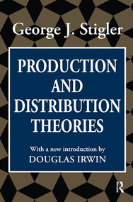 Production and Distribution Theories by George Stigler, 9781138530829