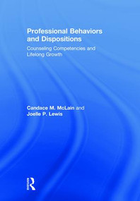 Professional Behaviors and Dispositions (Counseling Competencies and Lifelong Growth) by Candace M. McLain, Joelle P. Lewis, 9781138089884