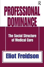 Professional Dominance (The Social Structure of Medical Care) by Robert A. Manners, 9781138530867