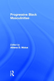 Progressive Black Masculinities? by Athena D. Mutua, 9780415976862