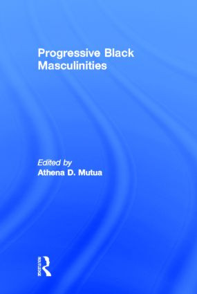 Progressive Black Masculinities? by Athena D. Mutua, 9780415976862