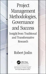 Project Management Methodologies, Governance and Success (Insight from Traditional and Transformative Research) by Robert Joslin, 9781466577718