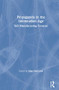 Propaganda in the Information Age (Still Manufacturing Consent) by Alan MacLeod, 9781138366398