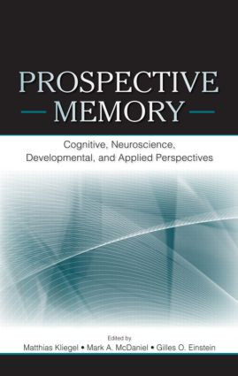 Prospective Memory (Cognitive, Neuroscience, Developmental, and Applied Perspectives) by Matthias Kliegel, Mark A. McDaniel, Gilles O. Einstein, 9780805858587