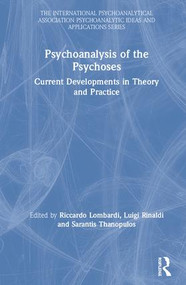 Psychoanalysis of the Psychoses (Current Developments in Theory and Practice) by Riccardo Lombardi, Luigi Rinaldi, Sarantis Thanopulos, 9780367136833