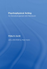 Psychophysical Acting (An Intercultural Approach after Stanislavski) by Phillip B. Zarrilli, 9780415334570