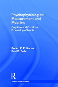 Psychophysiological Measurement and Meaning (Cognitive and Emotional Processing of Media) by Robert F. Potter, Paul Bolls, 9780805862867