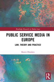 Public Service Media in Europe (Law, Theory and Practice) by Karen Donders, 9781138477056
