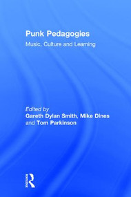 Punk Pedagogies (Music, Culture and Learning) by Gareth Smith, Mike Dines, Tom Parkinson, 9781138279872