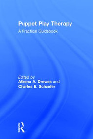 Puppet Play Therapy (A Practical Guidebook) by Athena A. Drewes, Charles E. Schaefer, 9781138707214