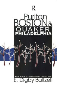 Puritan Boston and Quaker Philadelphia by E. Digby Baltzell, 9781138531314