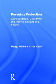 Pursuing Perfection (Eating Disorders, Body Myths, and Women at Midlife and Beyond) by Margo Maine, Joe Kelly, 9781138890718