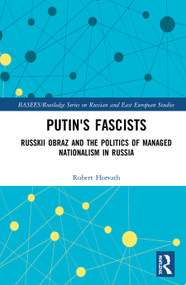 Putin's Fascists (Russkii Obraz and the Politics of Managed Nationalism in Russia) by Robert Horvath, 9780367474133