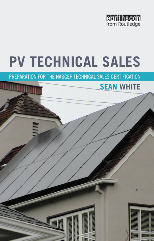 PV Technical Sales (Preparation for the NABCEP Technical Sales Certification) by Sean White, 9781138468757