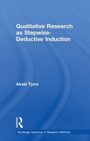 Qualitative Research as Stepwise-Deductive Induction by Aksel Tjora, 9781138304475