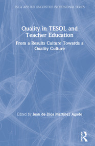 Quality in TESOL and Teacher Education (From a Results Culture Towards a Quality Culture) by Juan de Dios Martínez Agudo, 9780367187842