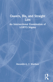 Queers, Bis, and Straight Lies (An Intersectional Examination of LGBTQ Stigma) by Meredith Worthen, 9781138241442