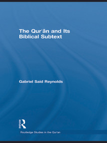 The Qur'an and its Biblical Subtext by Gabriel Said Reynolds, 9780415778930