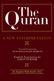 The Quran: A New Interpretation (In English with Arabic Text) by M. B. Behbudi, Dr Colin Turner, 9780700704071