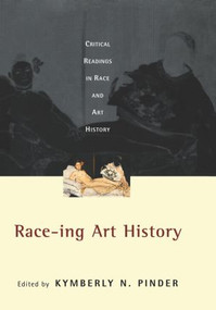 Race-ing Art History (Critical Readings in Race and Art History) by Kymberly N. Pinder, 9780415927604