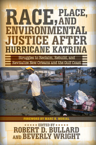 Race, Place, and Environmental Justice After Hurricane Katrina (Struggles to Reclaim, Rebuild, and Revitalize New Orleans and the Gulf Coast) by Robert D. Bullard, 9780367097141
